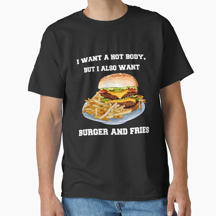 Funny Sarcastic Saying I Want A Hot Body, But I Also Want Burger And Fries by fantasticdesign