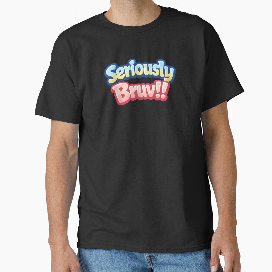 Custom T Shirt - Seriously Bruv by OzworldHub