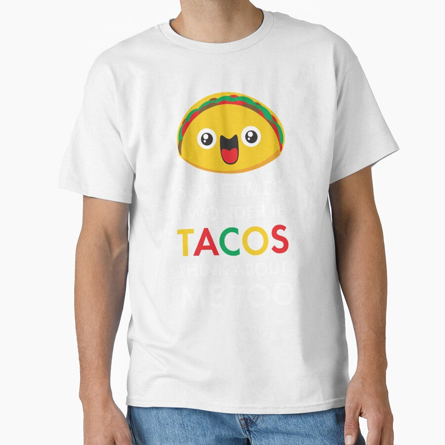 Sometimes I Wonder If Tacos Think About Me Too: Taco Tuesday Taco Lover Gifts by Teemaniac