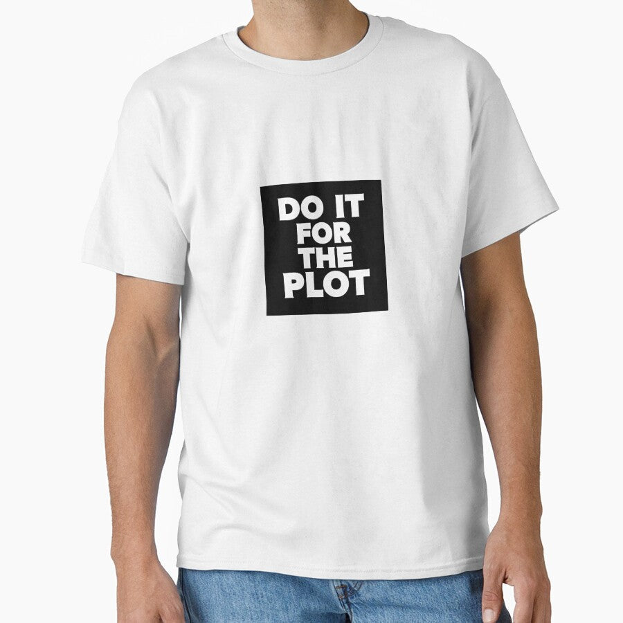 Do it for the plot funny quote by fireBay2 Unisex , , , Long Sleeve Tee