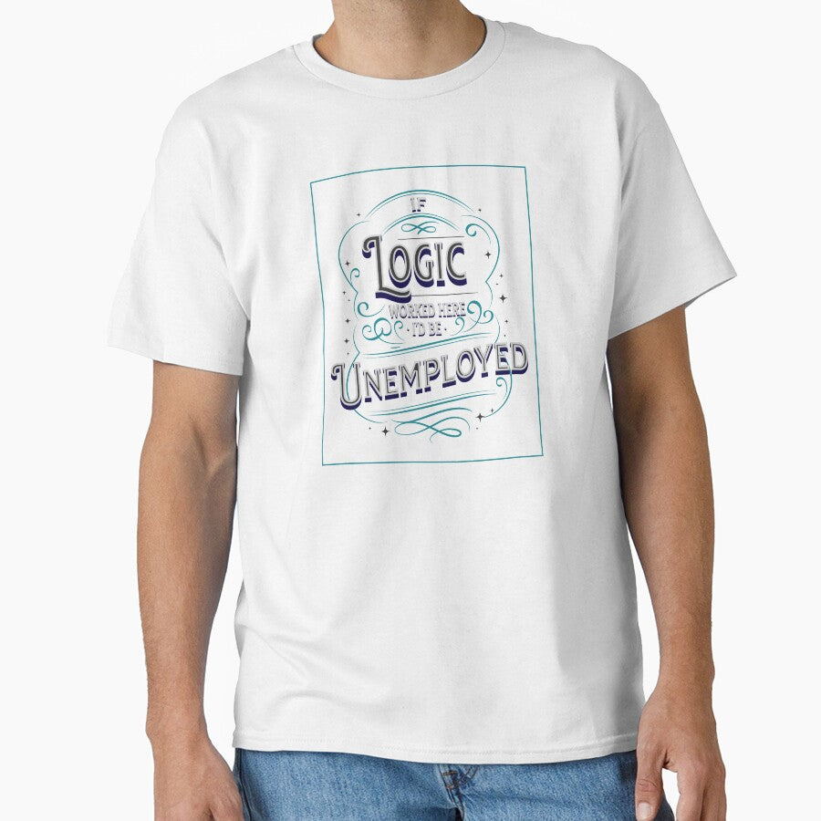 If Logic's here I'm Unemployed by theartof0tsarc Unisex , , , Long Sleeve Tee