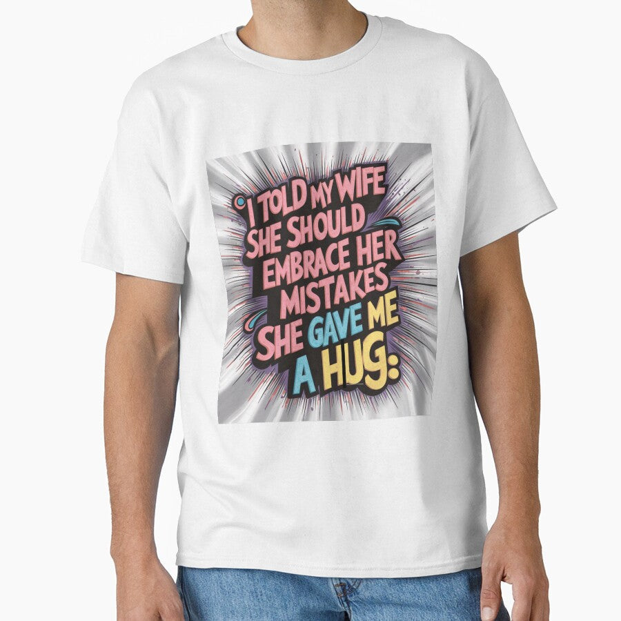 Dad joke: I told my wife she should embrace her mistakes. She gave me a hug by Rajasekar Unisex , , , Long Sleeve Tee