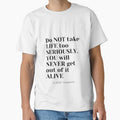 Do not take life too seriously You will never get out of it alive by TouchofAlaska Unisex , , , Long Sleeve Tee
