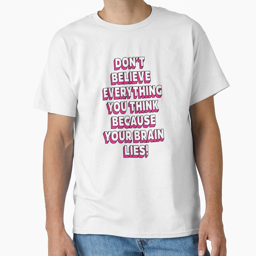 Don't believe everything think because your brain lies | unmotivated funny negative quote by Magic Mango