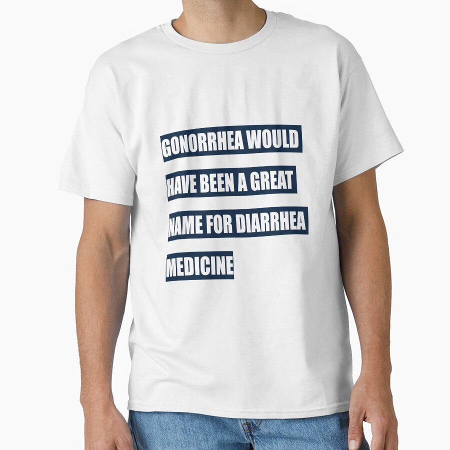 Gonorrhea would have been a great name for diarrhea medicine by tweber123 Unisex , , , Long Sleeve Tee