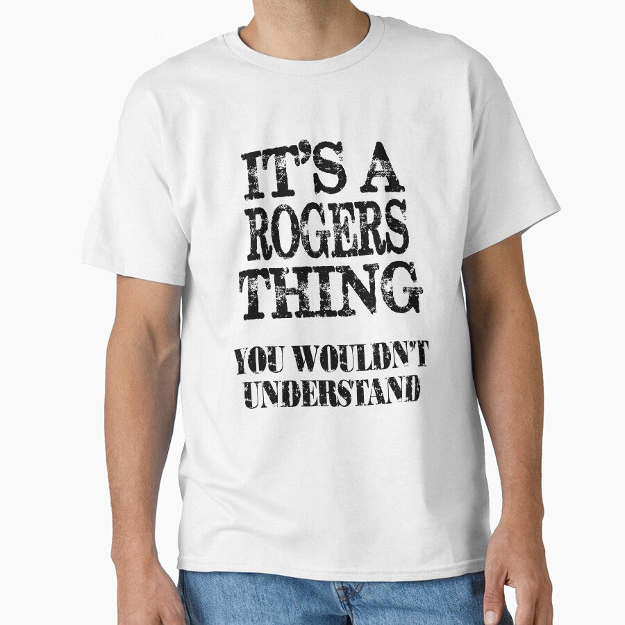 Its A Rogers Thing You Wouldnt Understand Funny Cute Gift T Shirt For Men Women by arcadetoystore