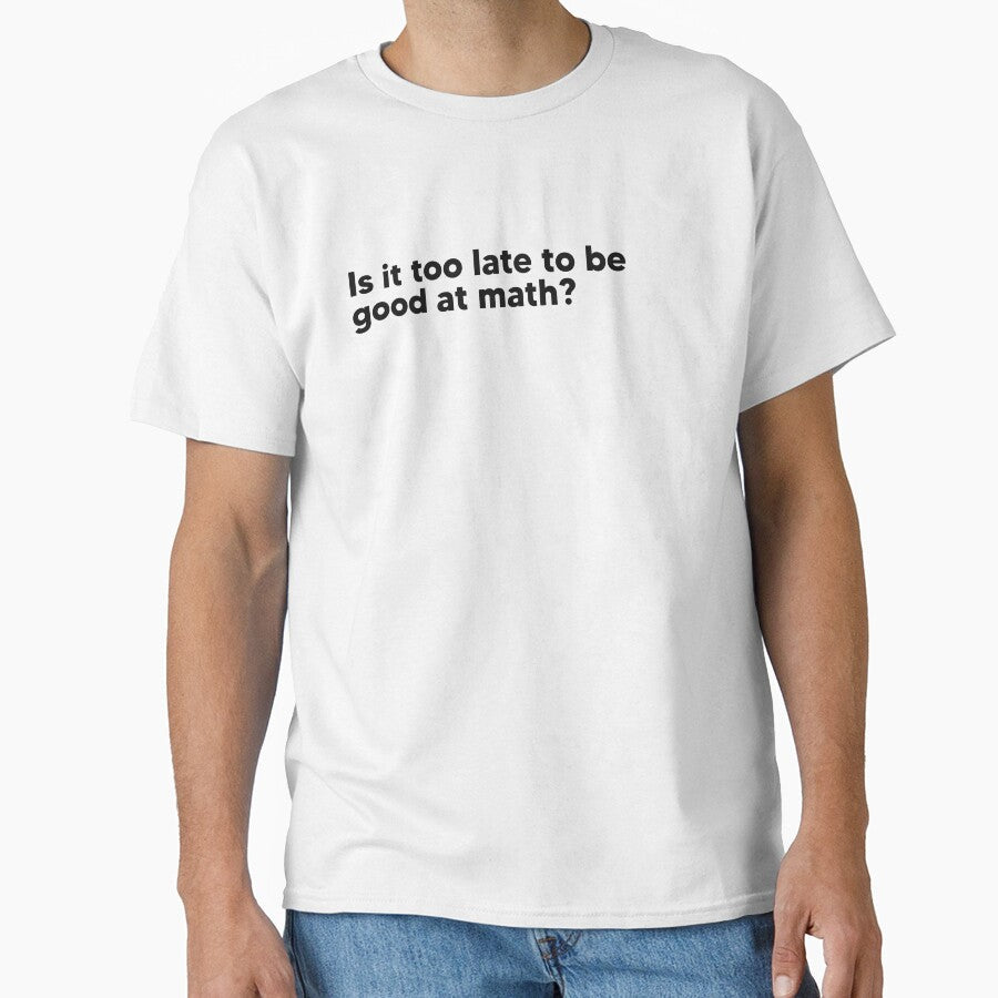 Is it too late to be good at math? by Lateef Prints Unisex , , , Long Sleeve Tee