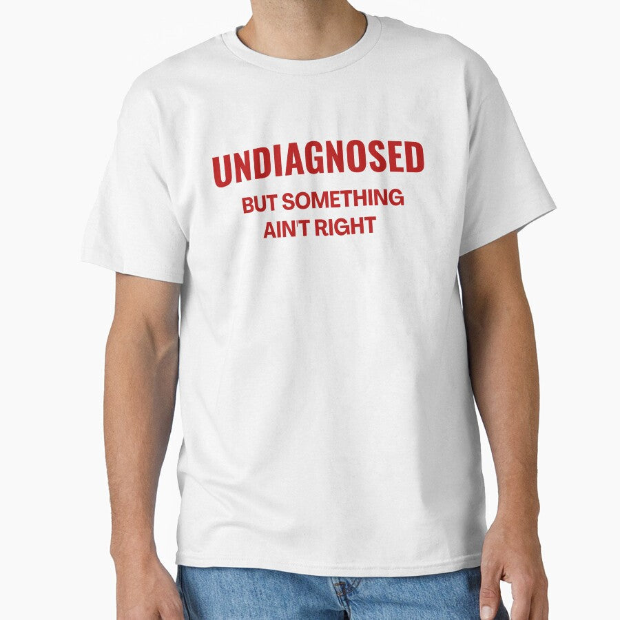 Undiagnosed But Something Ain't Right - Funny Saying by ZACK ART Unisex , , , Long Sleeve Tee