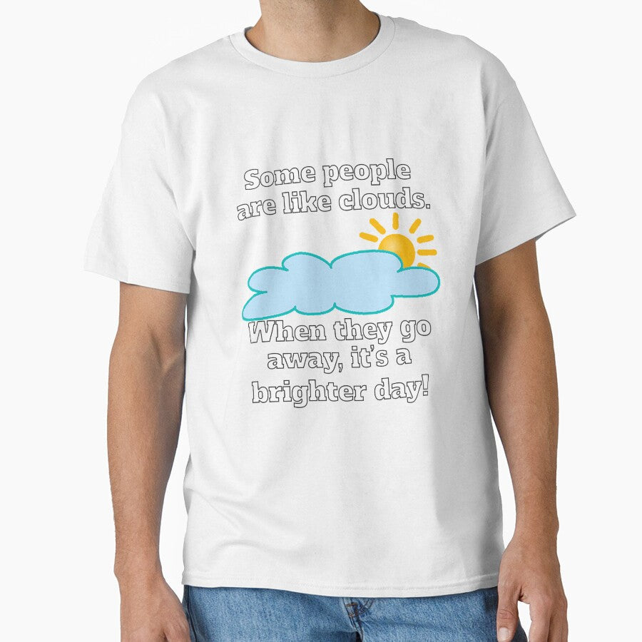 Funny Sarcastic Some People Are Like Clouds by fantasticdesign Unisex , , , Long Sleeve Tee