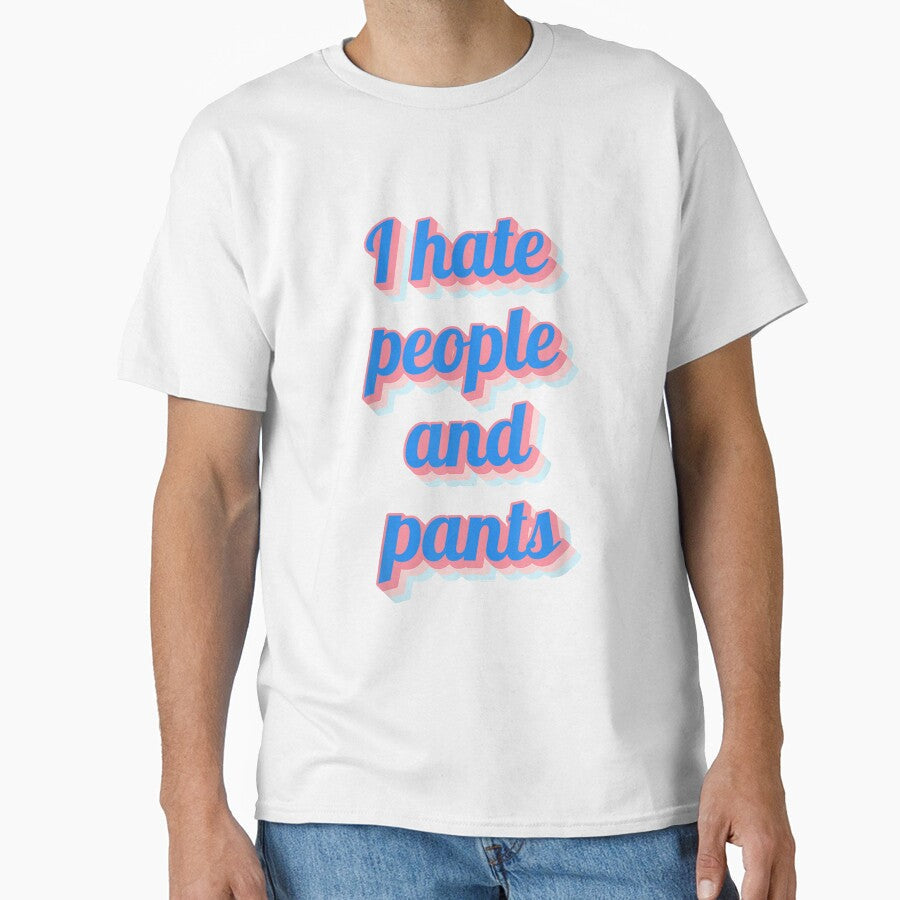 Funny Saying Sarcastic Novelty Gifts I Hate People Pants by mchargue12 Unisex , , , Long Sleeve Tee