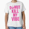 Donut Kill My Vibe – Funny Donut Pun Food Humor Design by rushaib