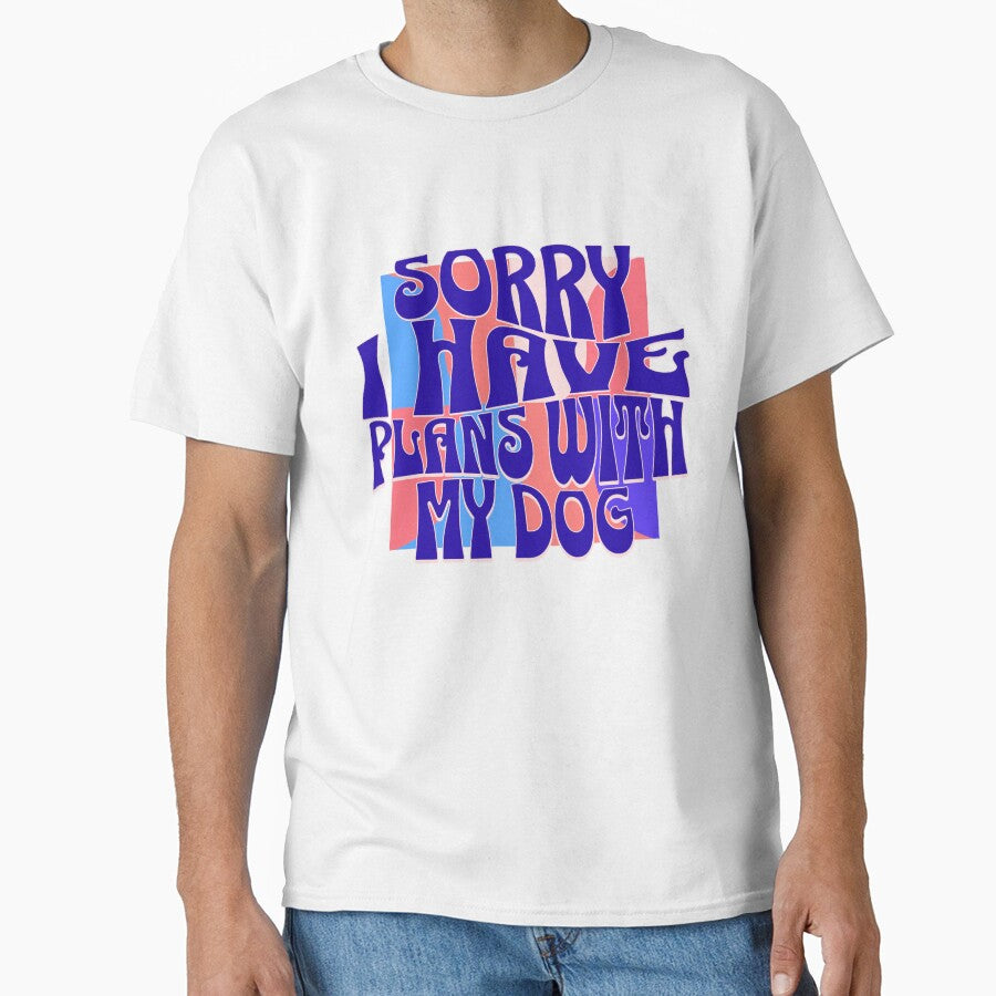 Sorry I Have Plans With My Dog by Paw Print Tee