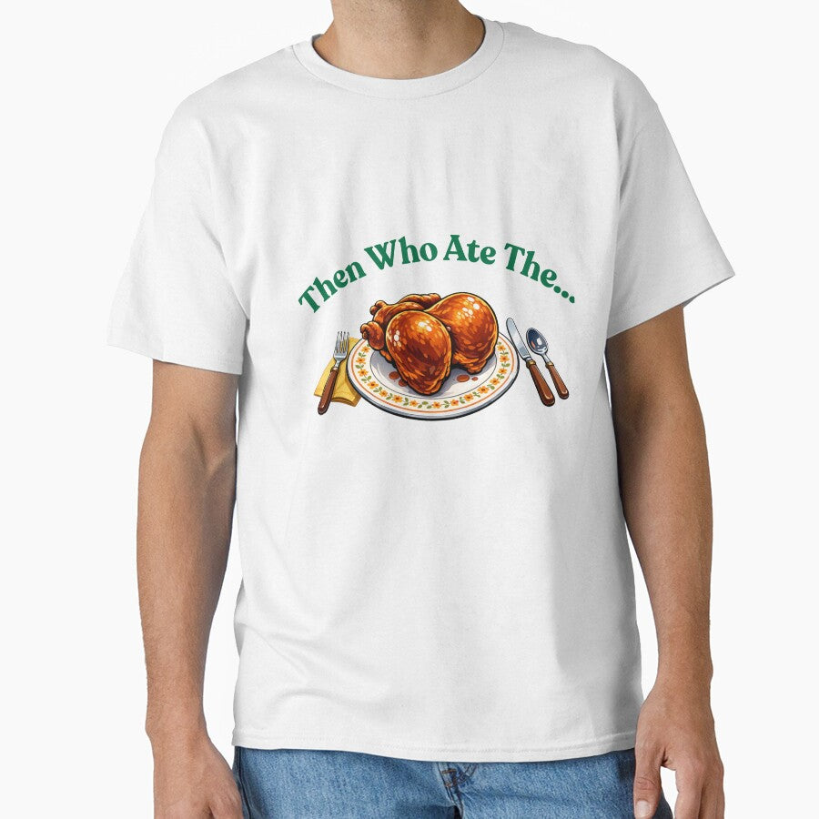 Then Who Ate The Turkey Funny Meme - Green Text by thegreatday Unisex , , , Long Sleeve Tee