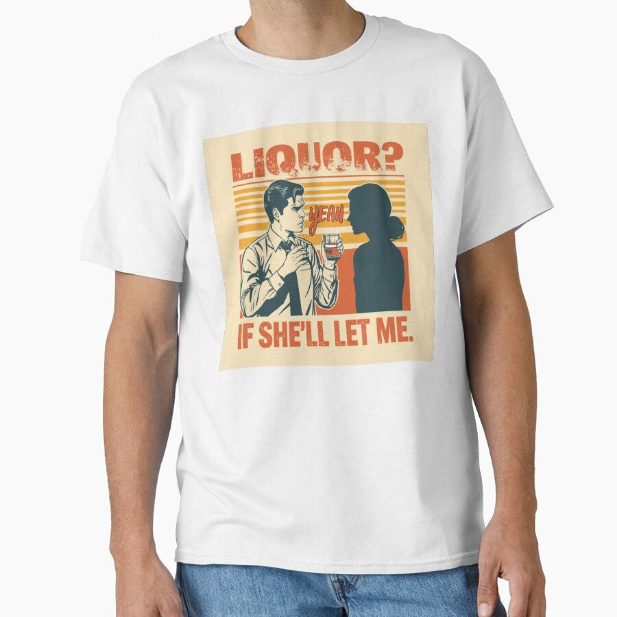Liquor? Yeah, if she'll let me. by zingbing Unisex , , , Long Sleeve Tee