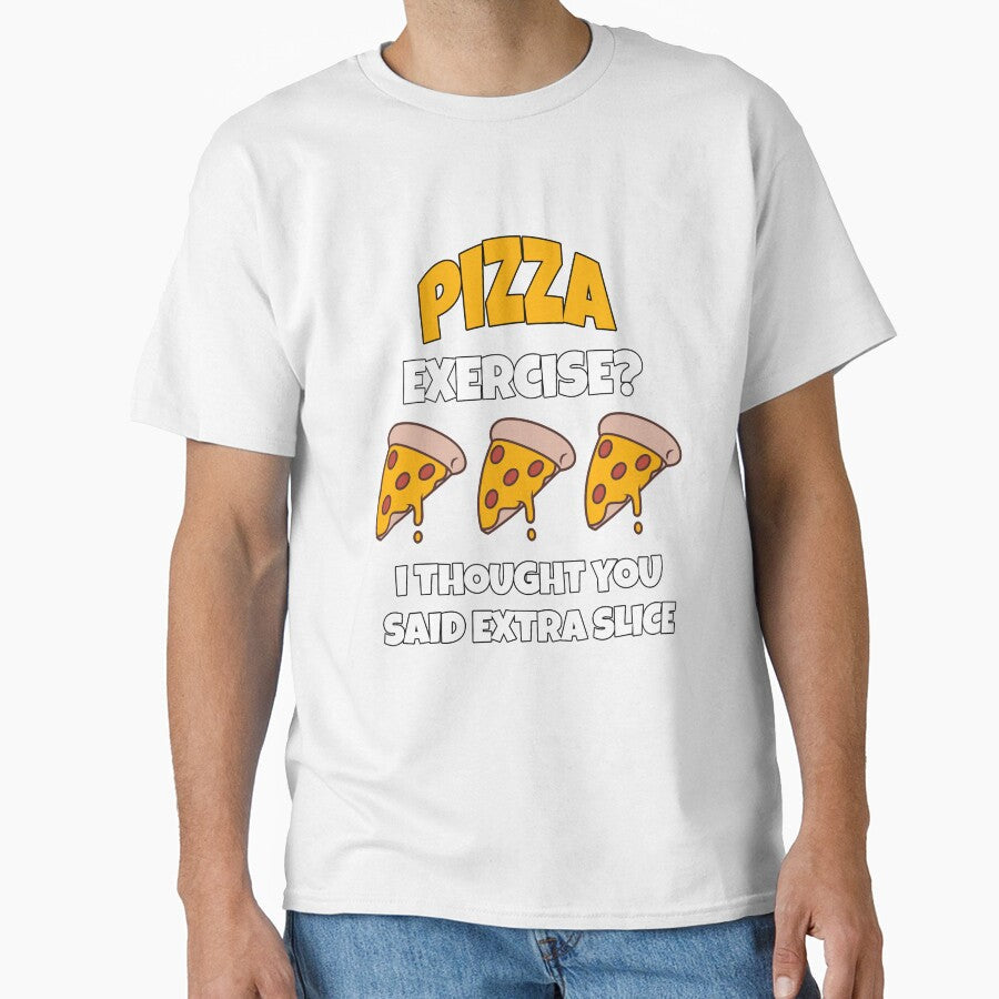 Funny Pizza Lover Humorous Design Pizza Exercise? I Thought You Said Extra Slice. by fantasticdesign