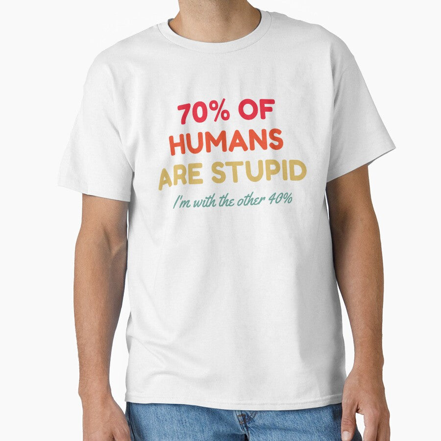 70% Of Humans Are Stupid I'm With The Other 40% by HDWStore Unisex , , , Long Sleeve Tee