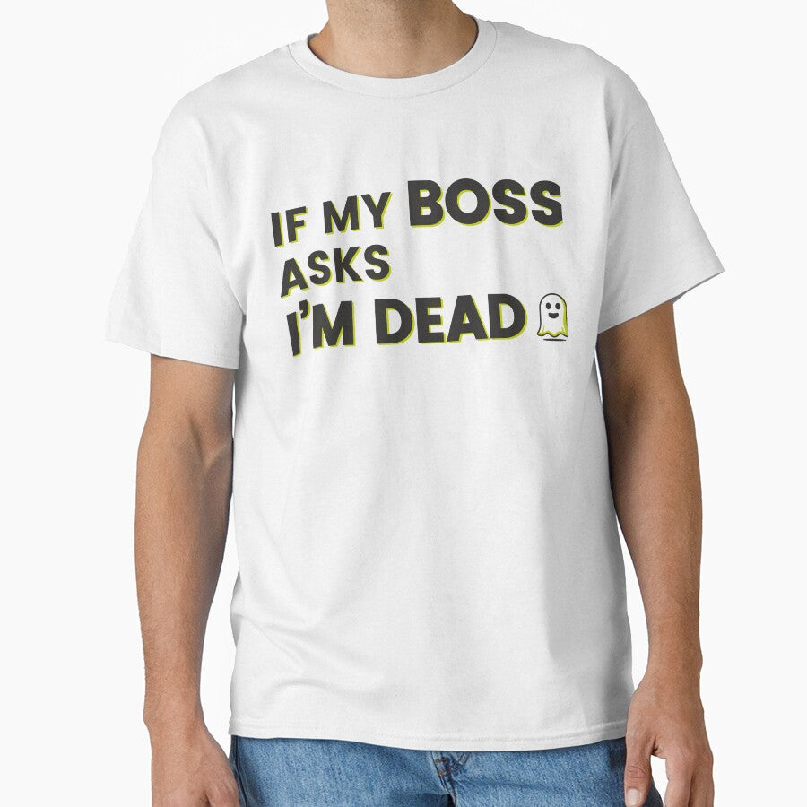If My Boss Asks I'm Dead by J-Style-Design Unisex , , , Long Sleeve Tee