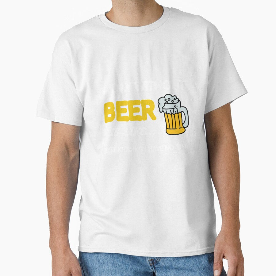 A Day Without Beer Is Like Just Kidding I Have No Idea Gift by SJRoil Unisex , , , Long Sleeve Tee