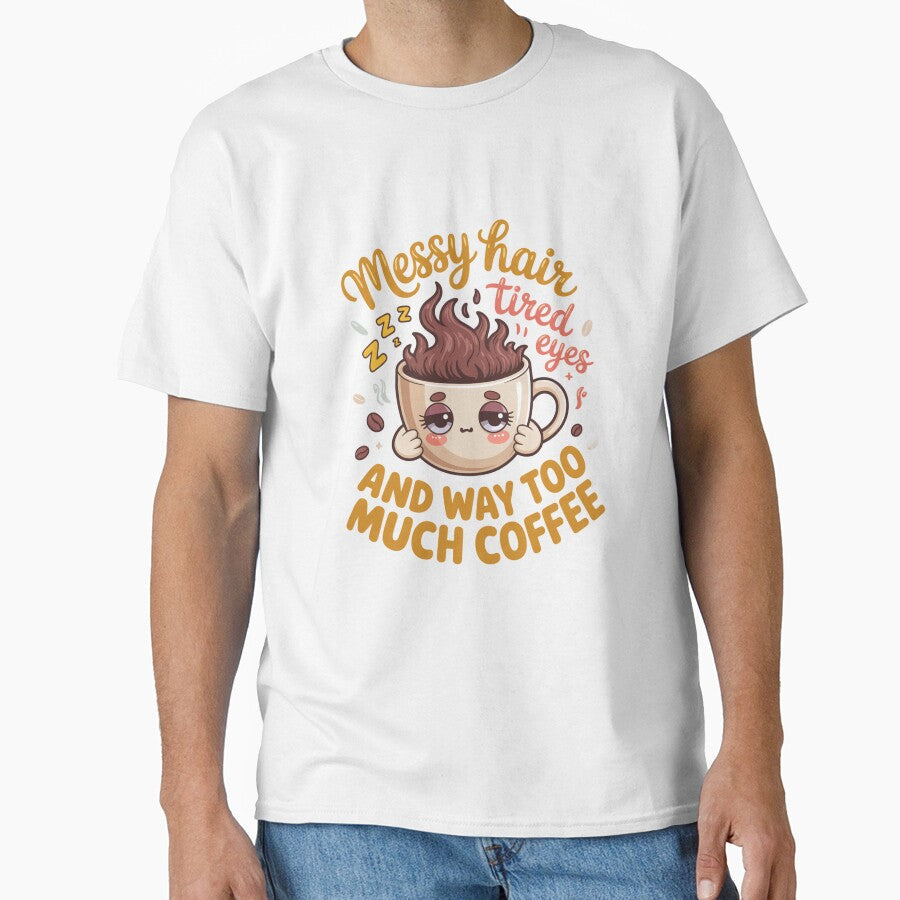 Sarcastic Humor Messy Hair Tired Eyes And Way Too Much Coffee by fantasticdesign Unisex , , , Long Sleeve Tee