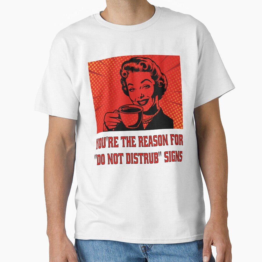 Funny Sarcastic Humor You’re The Reason For “Do Not Disturb” Signs. by fantasticdesign Unisex , , , Long Sleeve Tee