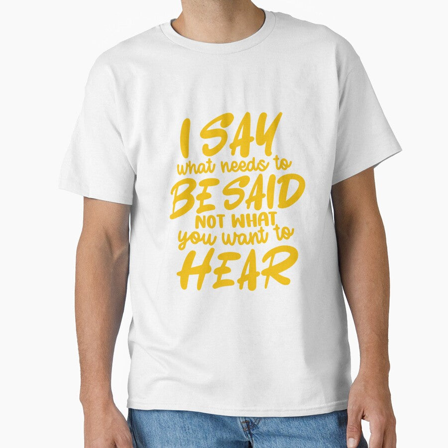 Funny Sarcastic Humor I Say What Needs To Be Said Not What You Want To Hear by fantasticdesign