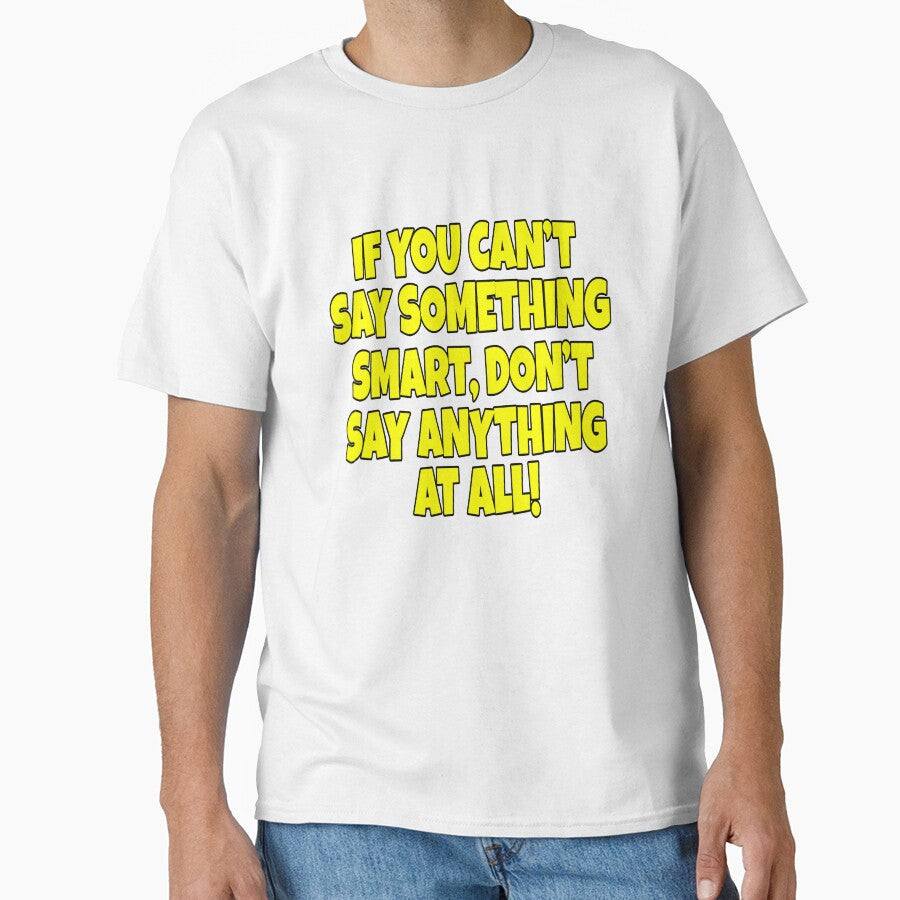 Funny Sarcastic Saying If You Can’t Say Something Smart by fantasticdesign Unisex , , , Long Sleeve Tee