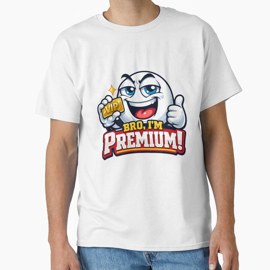 Bro, I’m Premium – Funny VIP Gold Card Graphic Tee | Cool Meme Cartoon Shirt for Men & Women by 92160057