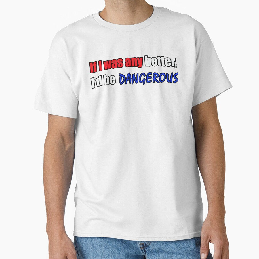 If I was any better I'd be dangerous - Funny Dad quote by sonnytyphoon Unisex , , , Long Sleeve Tee