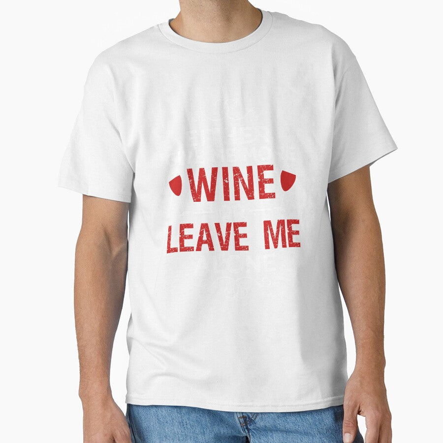Either Give Me More Wine Or Leave Me Alone by VibrantGifts Unisex , , , Long Sleeve Tee