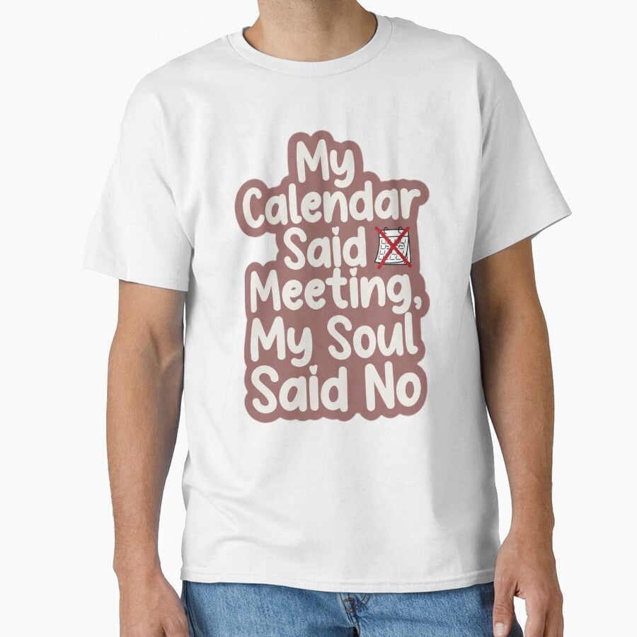 My Calendar Said Meeting My Soul Said No - Funny Office Humor Gift by OrientKes Unisex , , , Long Sleeve Tee