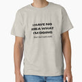 I HAVE NO IDEA WHAT I'M DOING (but I do it with style) - Funny slogan for everyone by TOMASHINO