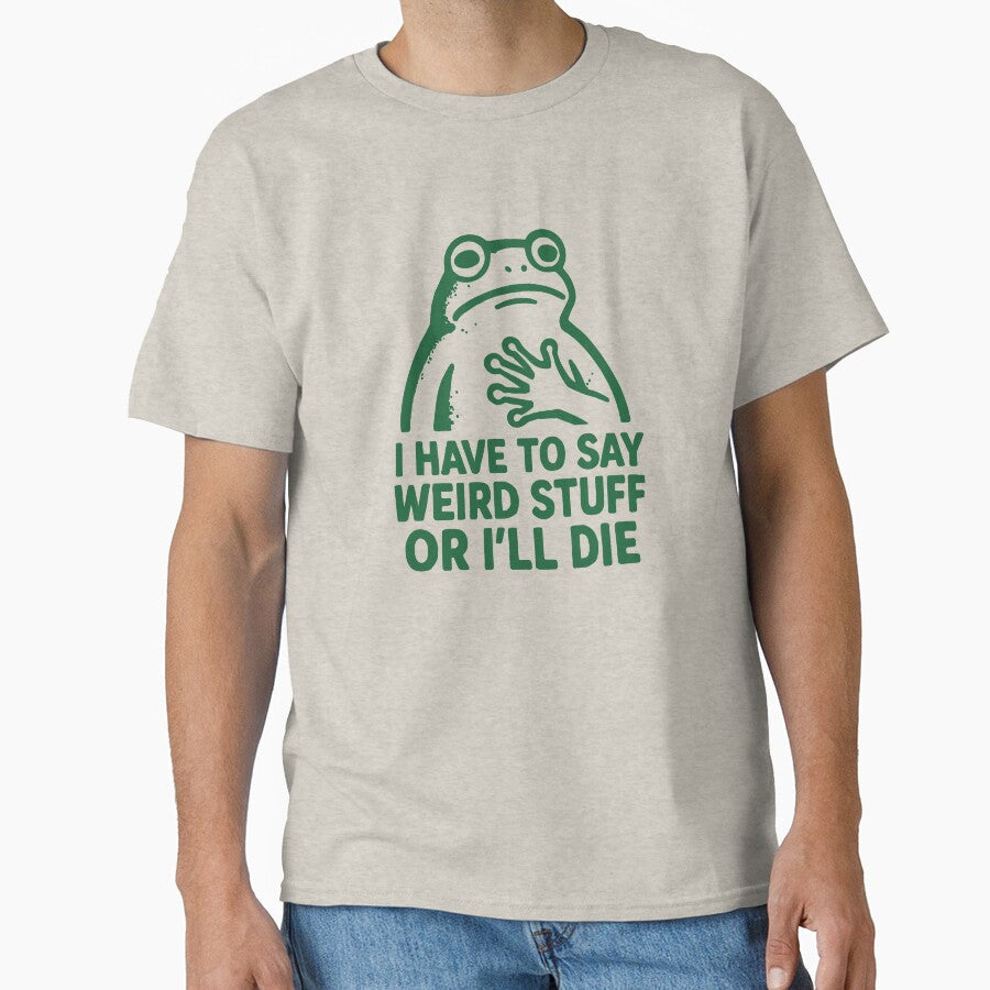 I HAVE TO SAY WIERD STUFF OR I'LL DIE - Funny Frog by Darling DeDe Unisex , , , Long Sleeve Tee
