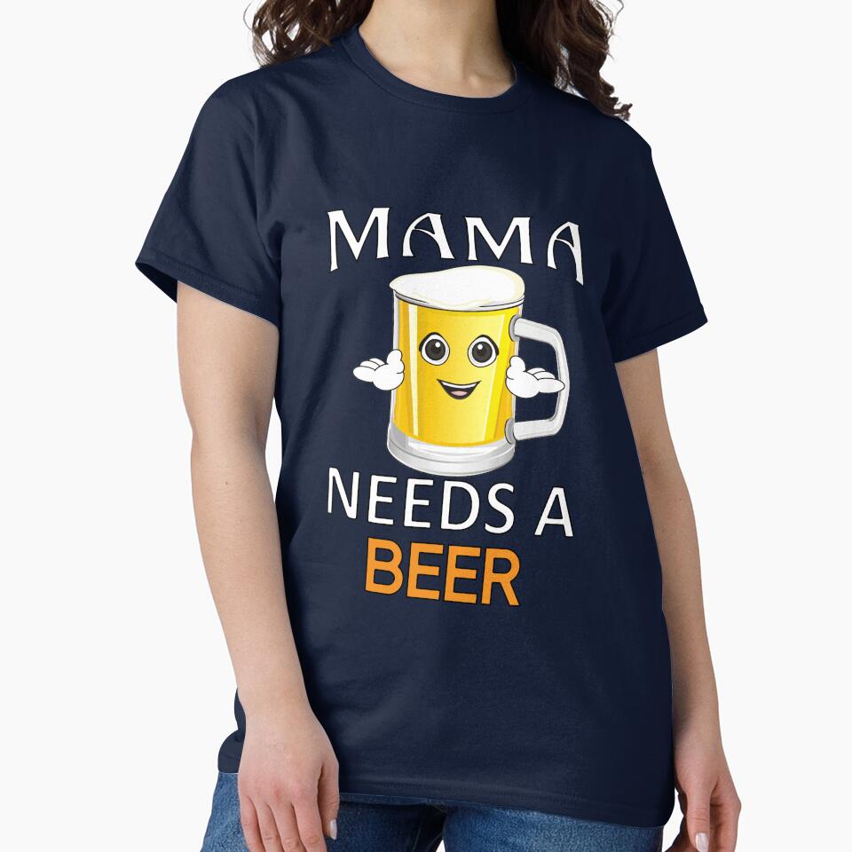 Funny Beer Humor Drinker Mama Needs A Beer by fantasticdesign