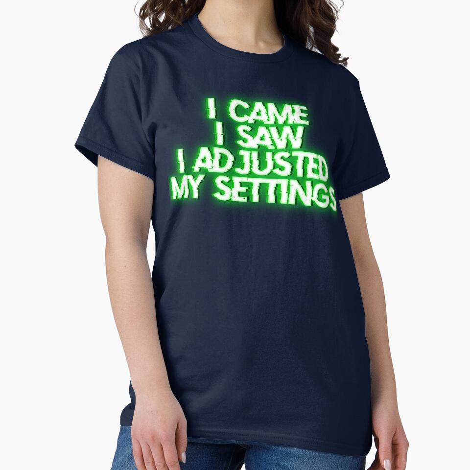 I Came, I Saw, I Adjusted My Settings by JM Creations
