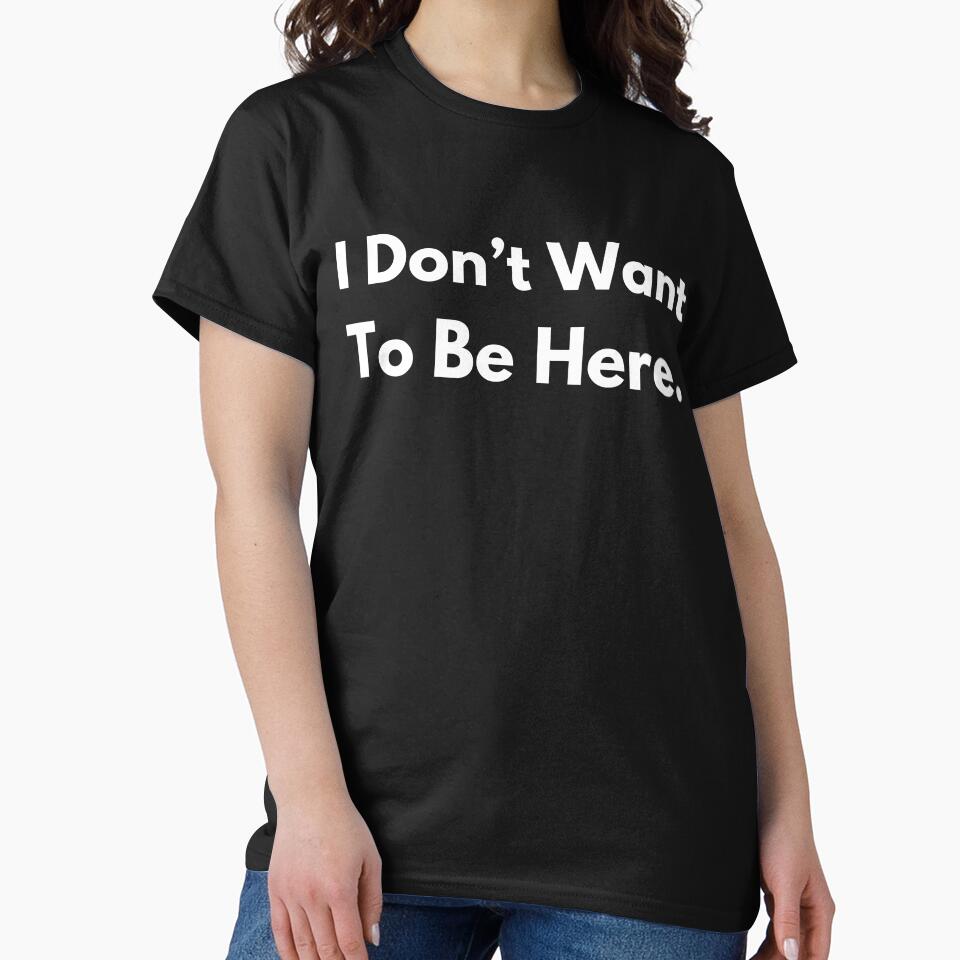 I Don't Want To Be Here. by BuyMyMerchNow Unisex , , , Long Sleeve Tee