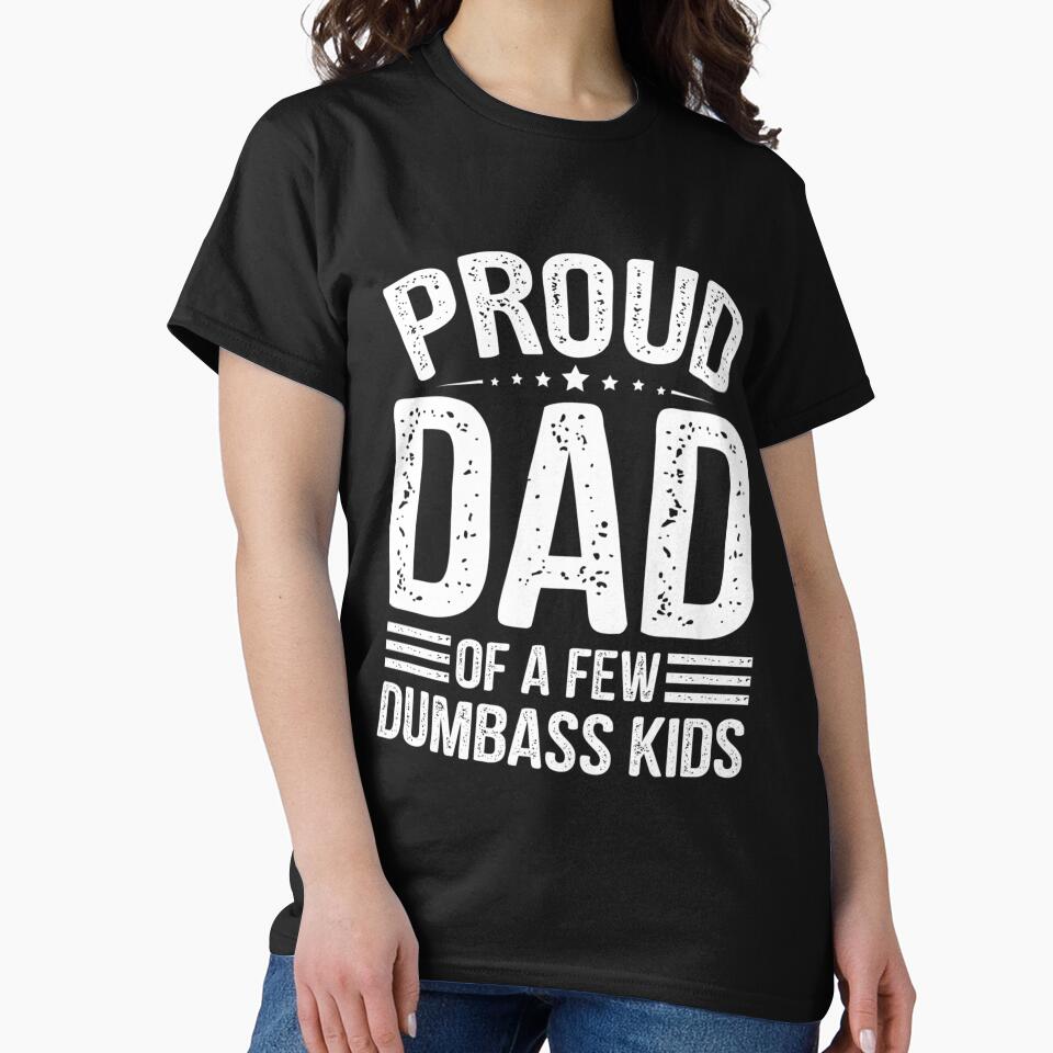 Proud Dad Of A Few Dumbass Kids Fathers Day - Fathers Are Truly The Best Kids Not So Much by AlviaAlcedoArt
