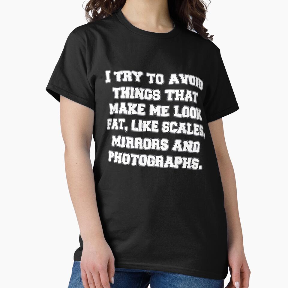 Funny Sarcastic Humor I Try To Avoid Things That Make Me Look Fat by fantasticdesign