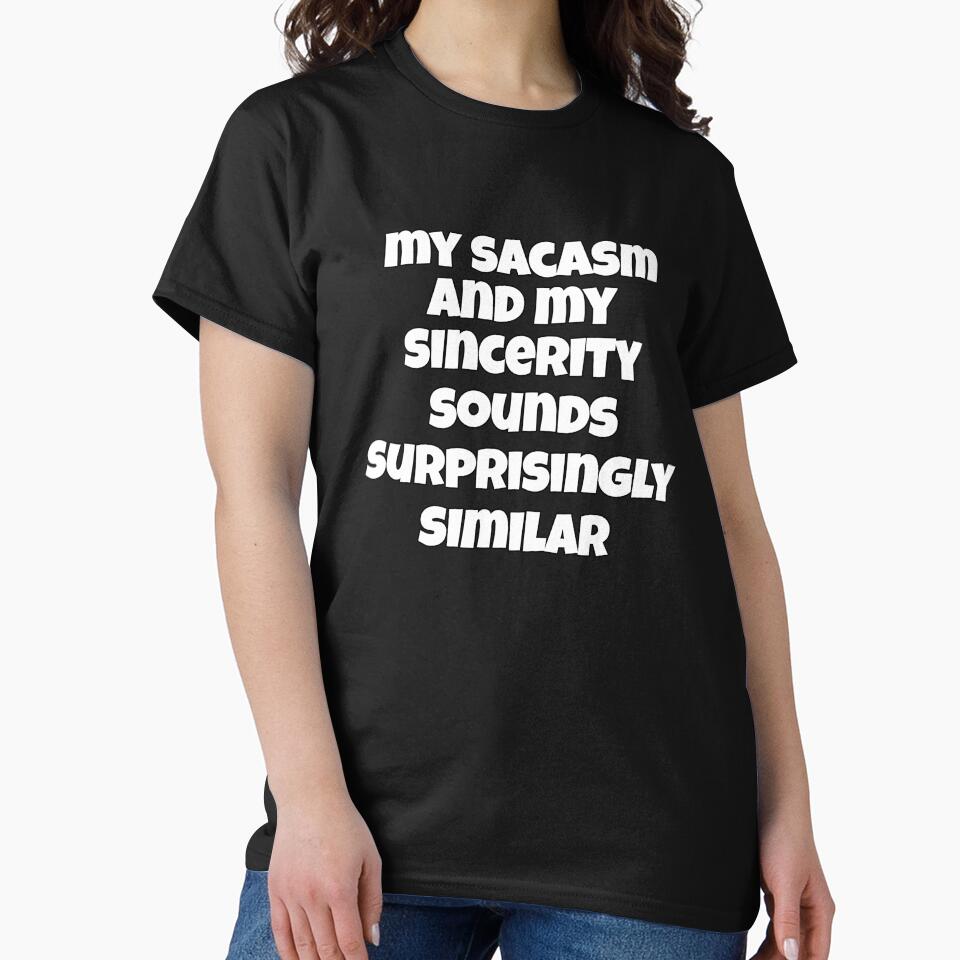 Funny Sarcastic Saying My Sarcasm And My Sincerity Sound Surprisingly Similar by fantasticdesign