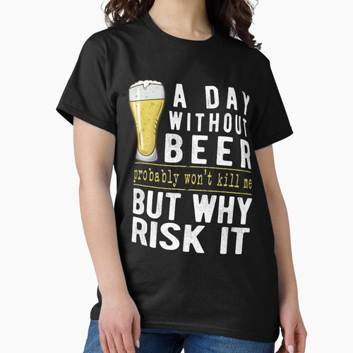 A Day Without Beer Why Risk It Funny Beer Sayings Gift by T-minus