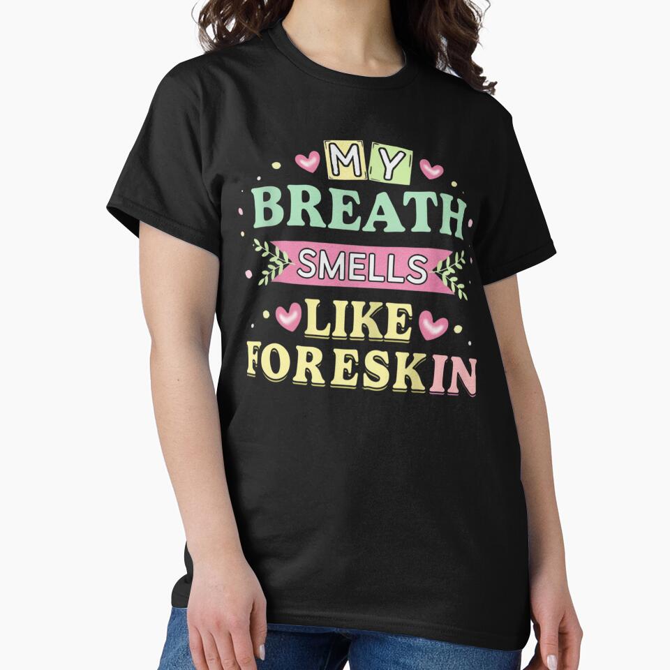 My Breath Smells Like Foreskin Funny Dirty Adult Humor by love3617