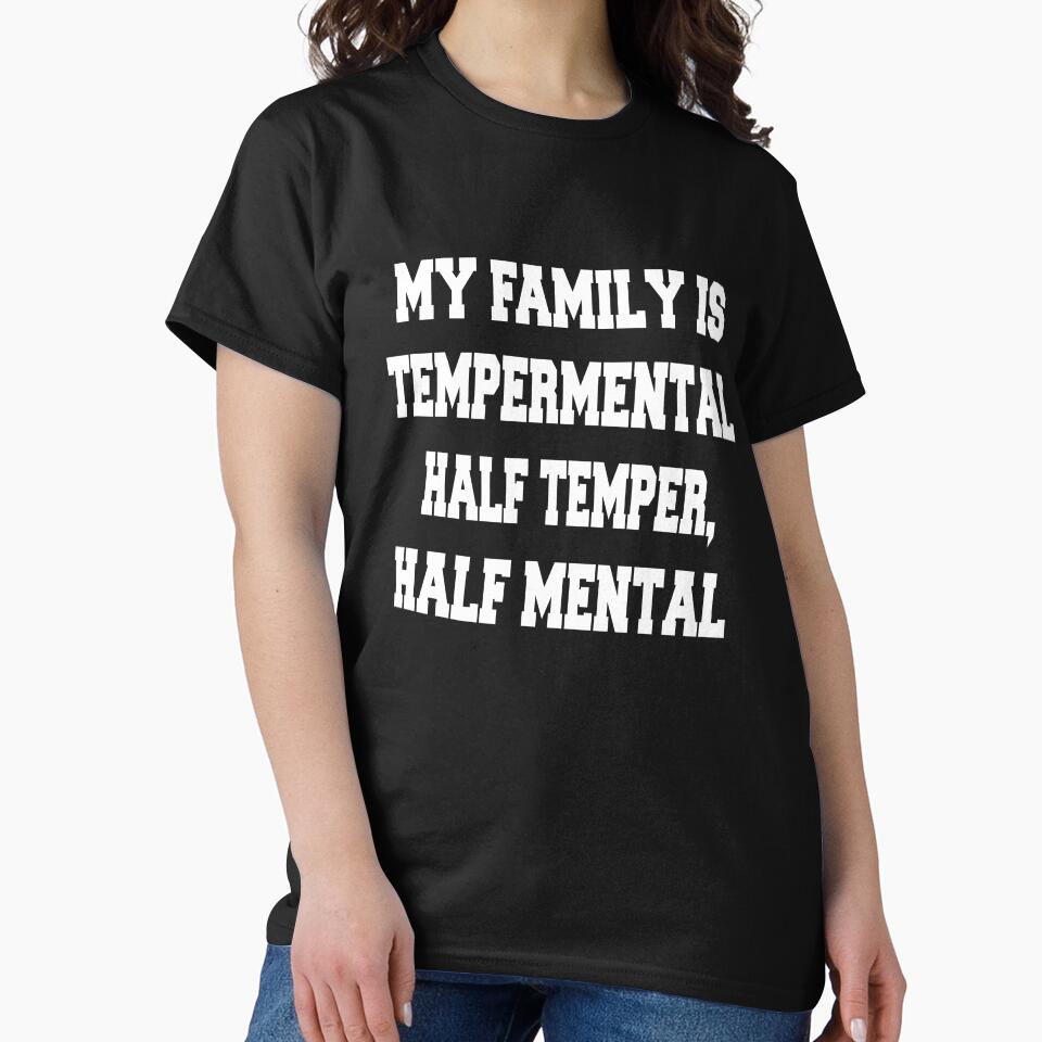 Sarcastic Funny Humor Humorous My Family Is Temperamental. Half Temper, Half Mental by fantasticdesign