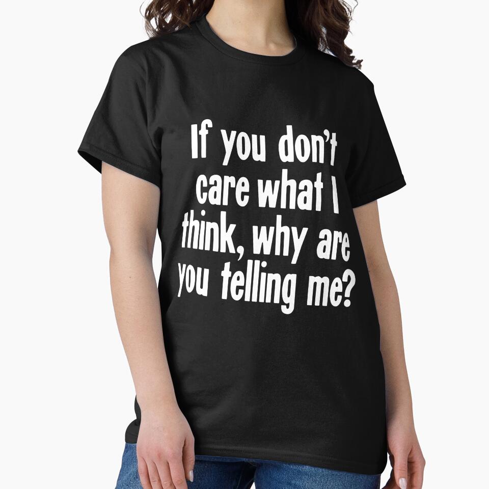If You Don't Care What I Think, Why Are You Telling Me? by Good-Looking Corpse