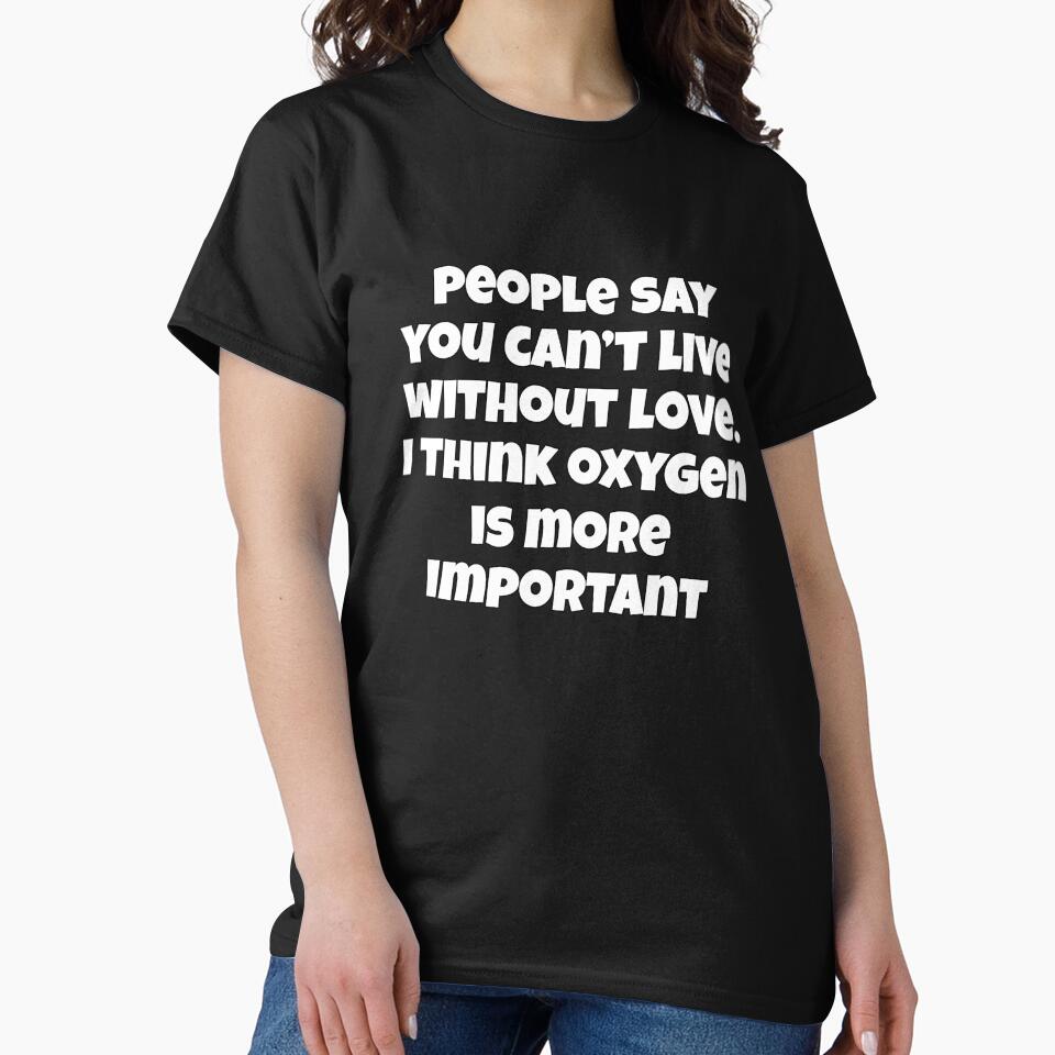 Sarcastic Funny Humor People Say You Can’t Live Without Love by fantasticdesign