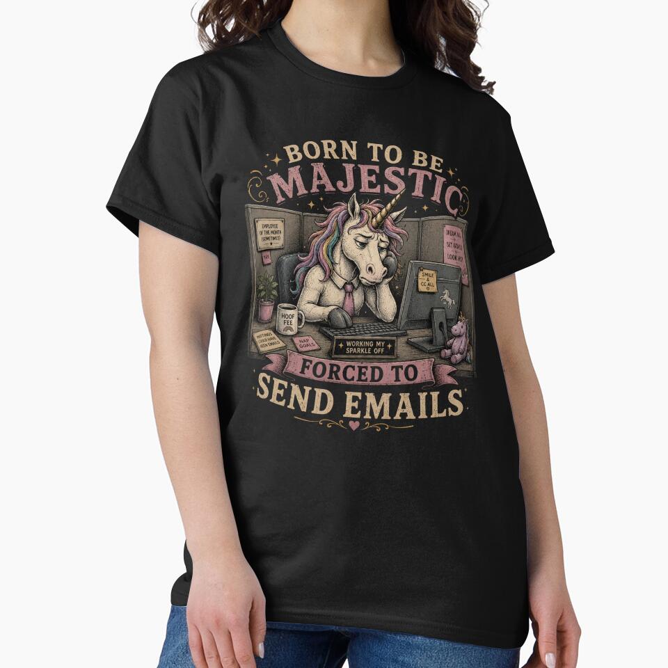 Born to be Majestic, Forced to Send Emails | Unicorn | Work Humor by SoundStyleShop