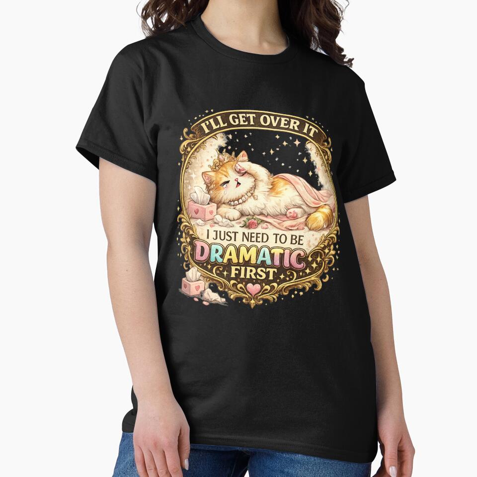 I'll Get Over It, I Just Need to Be Dramatic First by zenithviv Unisex , , , Long Sleeve Tee