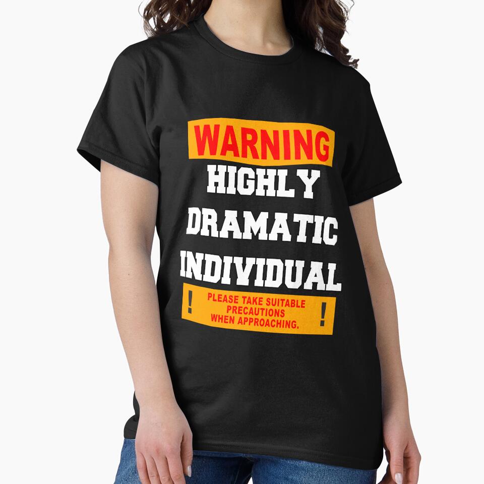 Funny Sarcastic Humor Warning Highly Dramatic Individual by fantasticdesign