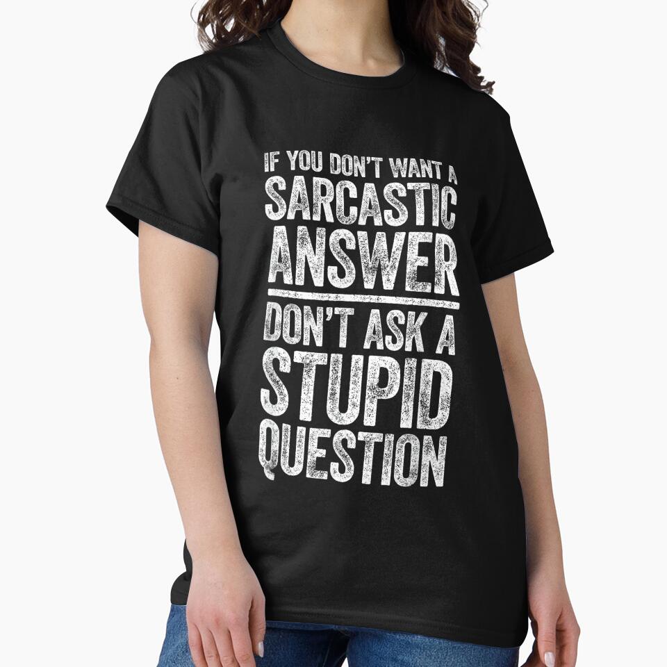 If You Don't Want A Sarcastic Answer Shirt Novelty Sarcastic by NatalieCWilk