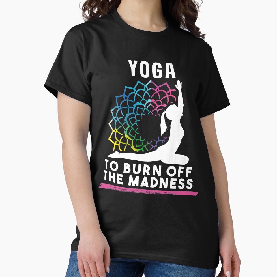 Yoga To Burn Off The Madness by Dmetalx Art Apparel