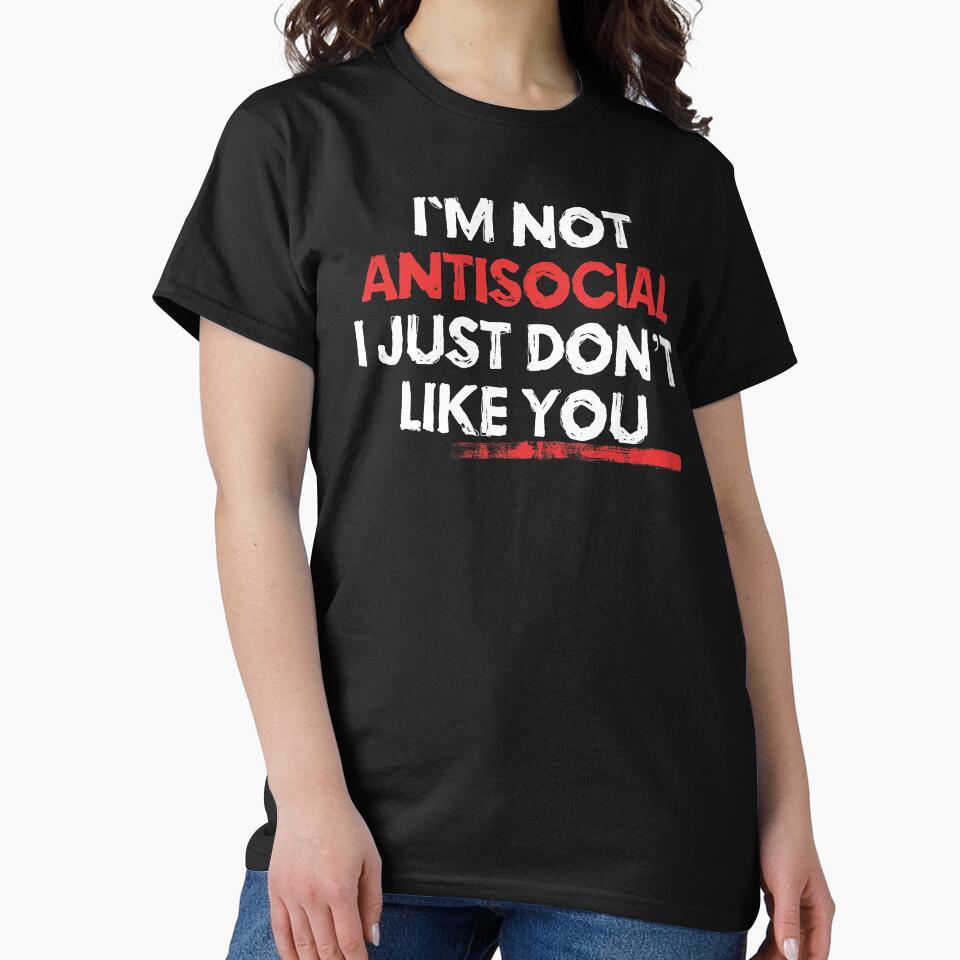 I am Not Anti Social I Just Dont Like You by EddieBalevo