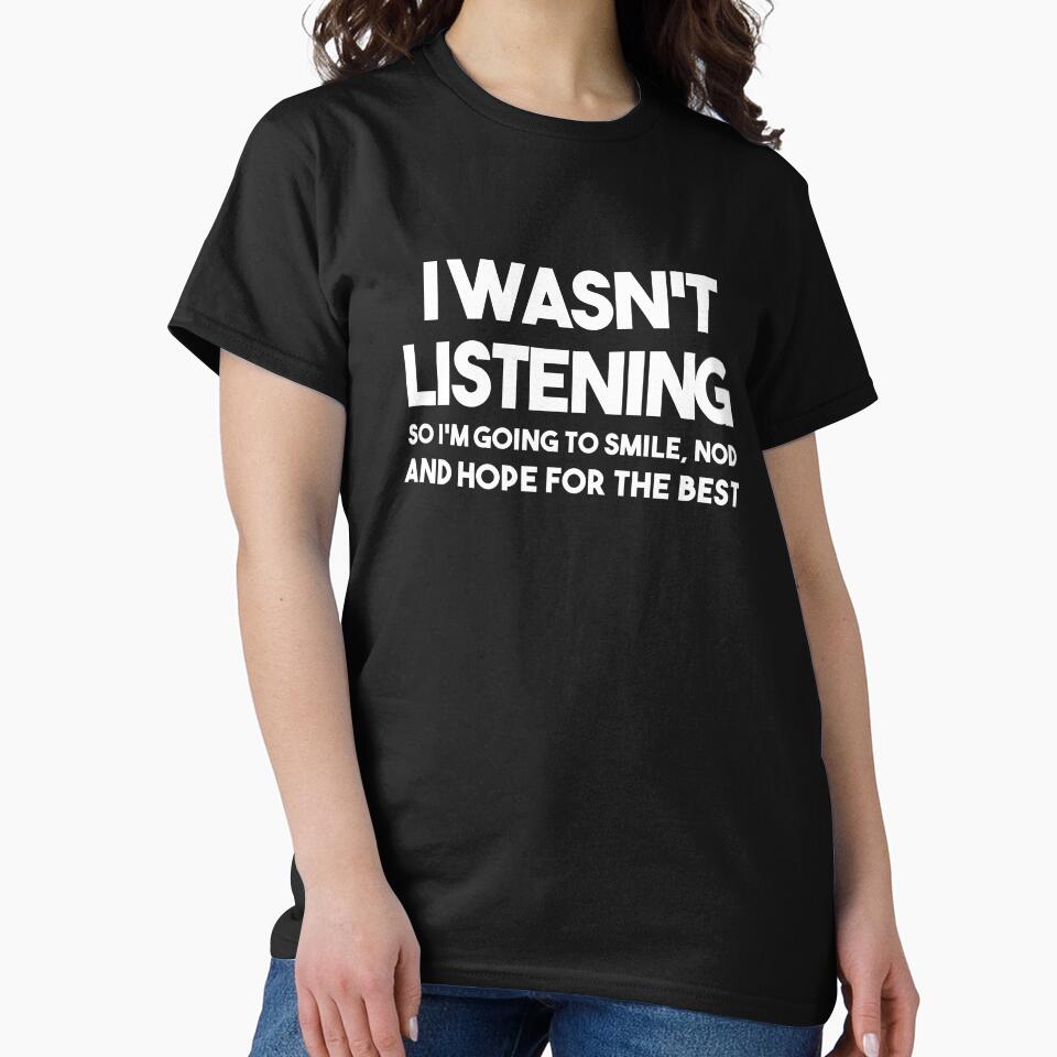 I WAS NOT LISTENING Men's T-Shirt Top Funny Sarcastic Joke by Lowdey